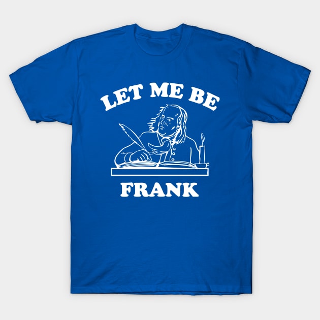 Let me be frank T-Shirt by Calculated